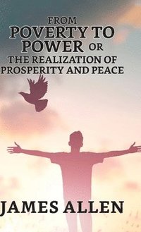 bokomslag From Poverty To Power; Or, The Realization Of Prosperity And Peace