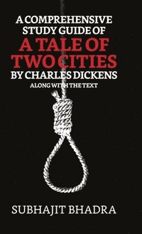 bokomslag A Comprehensive Study Guide Of A Tale Of Two Cities By Charles Dickens Along With The Text