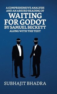 bokomslag A Comprehensive Analysis And An Absurd Reading Of Waiting For Godot By Samuel Beckett Along With The Text