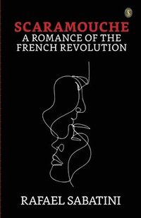 bokomslag SCARAMOUCHE A ROMANCE OF THE FRENCH REVOLUTION