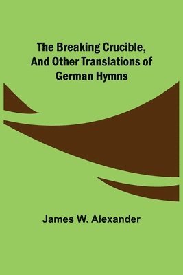 bokomslag Breaking Crucible, and Other Translations of German Hymns