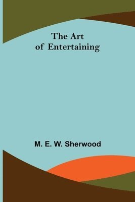 M E W Sherwood, M. E. W. Sherwood - Art of Entertaining, Häftad