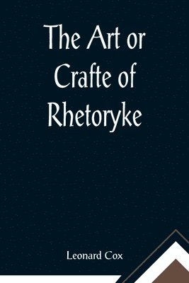 bokomslag The Art or Crafte of Rhetoryke