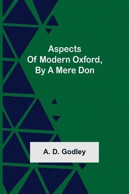 bokomslag Aspects of Modern Oxford, by a Mere Don