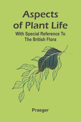 Aspects of plant life; with special reference to the British flora 1