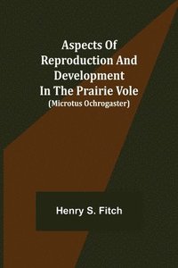 bokomslag Aspects of Reproduction and Development in the Prairie Vole (Microtus ochrogaster)