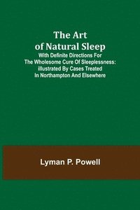 bokomslag The Art of Natural Sleep; With definite directions for the wholesome cure of sleeplessness