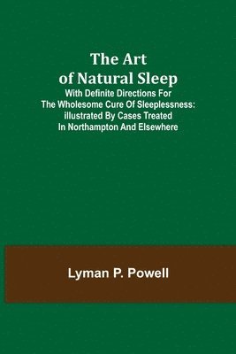 bokomslag The Art of Natural Sleep; With definite directions for the wholesome cure of sleeplessness