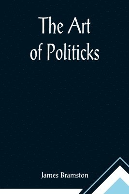 James Bramston - Art of Politicks, Häftad