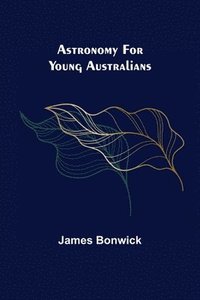 bokomslag Astronomy for Young Australians