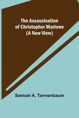 Samuel A Tannenbaum, Samuel A. Tannenbaum - Assassination of Christopher Marlowe (A New View), Häftad