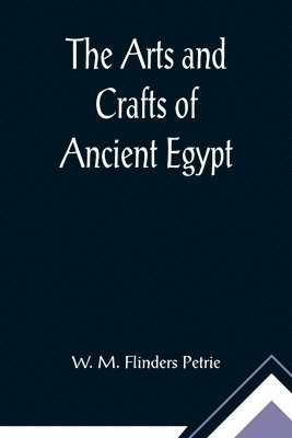 The Arts and Crafts of Ancient Egypt 1