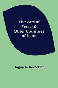 bokomslag The Arts of Persia & Other Countries of Islam