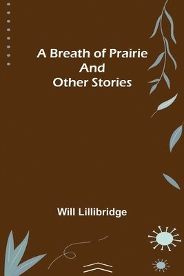 Will Lillibridge - Breath of Prairie and other stories, Häftad