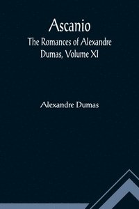 bokomslag Ascanio; The romances of Alexandre Dumas, Volume XI