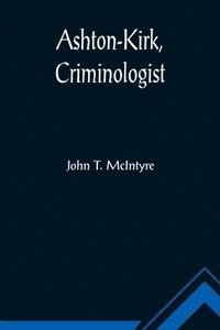 bokomslag Ashton-Kirk, Criminologist