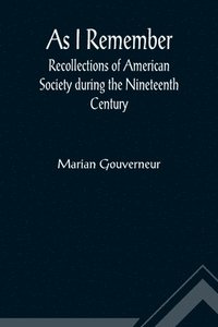 bokomslag As I Remember; Recollections of American Society during the Nineteenth Century