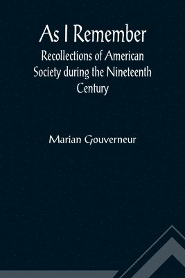 As I Remember; Recollections of American Society during the Nineteenth Century 1
