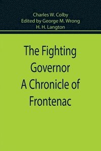 bokomslag The Fighting Governor A Chronicle of Frontenac