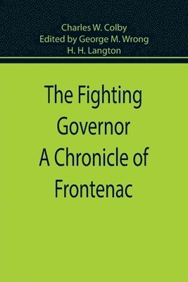 bokomslag The Fighting Governor A Chronicle of Frontenac