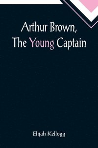 bokomslag Arthur Brown, The Young Captain