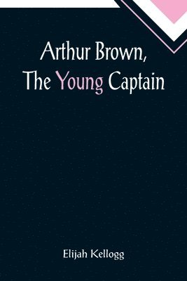 bokomslag Arthur Brown, The Young Captain