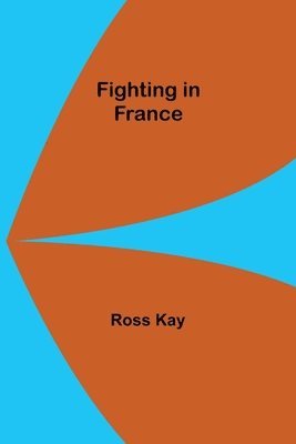 Ross Kay - Fighting in France, Häftad