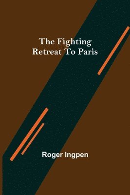 Roger Ingpen - Fighting Retreat To Paris, Häftad