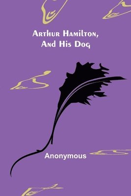 bokomslag Arthur Hamilton, and His Dog