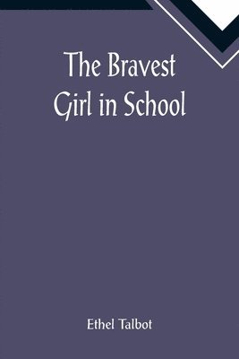 Ethel Talbot - Bravest Girl in School, Häftad