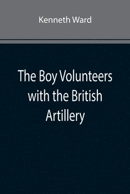 The Boy Volunteers with the British Artillery 1