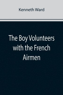 bokomslag The Boy Volunteers with the French Airmen