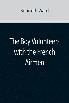 Kenneth Ward - Boy Volunteers with the French Airmen, Häftad