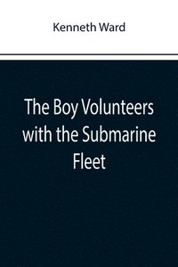 bokomslag The Boy Volunteers with the Submarine Fleet