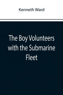 Kenneth Ward - Boy Volunteers with the Submarine Fleet, Häftad