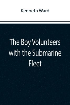 The Boy Volunteers with the Submarine Fleet 1