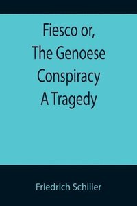 bokomslag Fiesco or, The Genoese Conspiracy A Tragedy