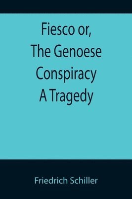 bokomslag Fiesco or, The Genoese Conspiracy A Tragedy