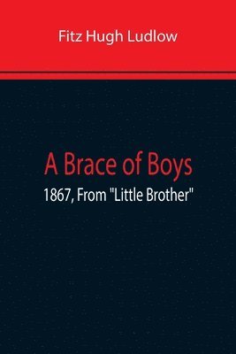 A Brace Of Boys; 1867, From Little Brother 1