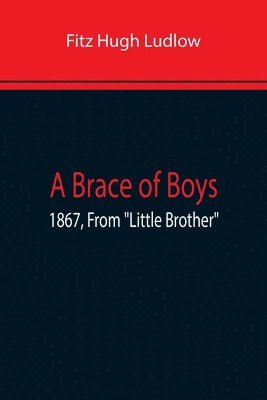 Brace Of Boys; 1867, From "Little Brother"