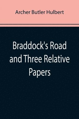 bokomslag Braddock's Road and Three Relative Papers