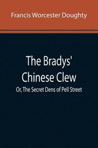 bokomslag The Bradys' Chinese Clew; Or, The Secret Dens of Pell Street