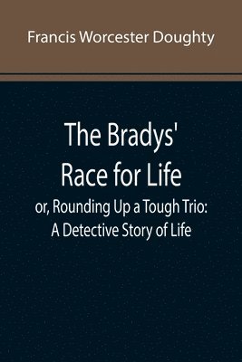 Francis Worcester Doughty - Bradys' Race for Life; or, Rounding Up a Tough Trio, Häftad