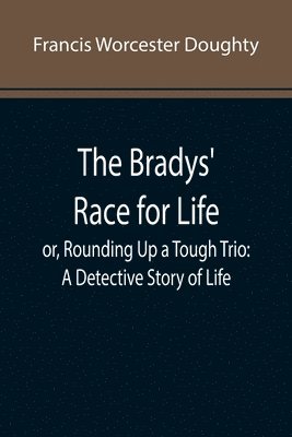 The Bradys' Race for Life; or, Rounding Up a Tough Trio 1