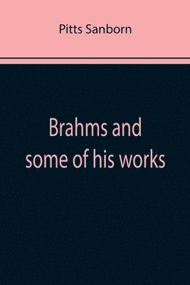 bokomslag Brahms and some of his works