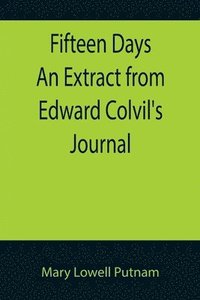 bokomslag Fifteen Days An Extract from Edward Colvil's Journal