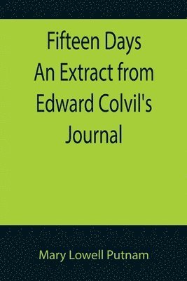 bokomslag Fifteen Days An Extract from Edward Colvil's Journal