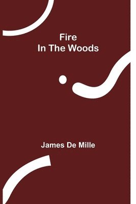 James De Mille - Fire In The Woods, Häftad