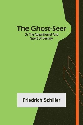 bokomslag Ghost-Seer; or the Apparitionist; and Sport of Destiny