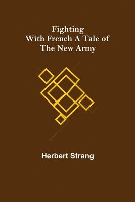 Fighting with French A Tale of the New Army 1